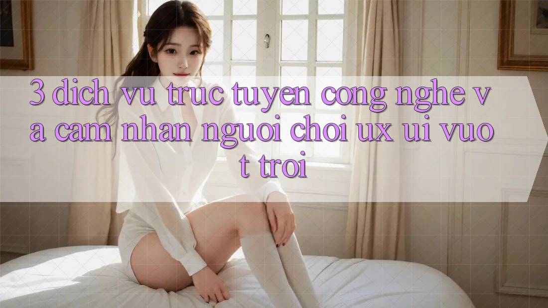 3. Dịch vụ trực tuyến công nghệ và Cảm nhận người chơi (UX/UI) vượt trội 3. Dịch vụ trực tuyến công nghệ và Cảm nhận người chơi (UX/UI) vượt trội