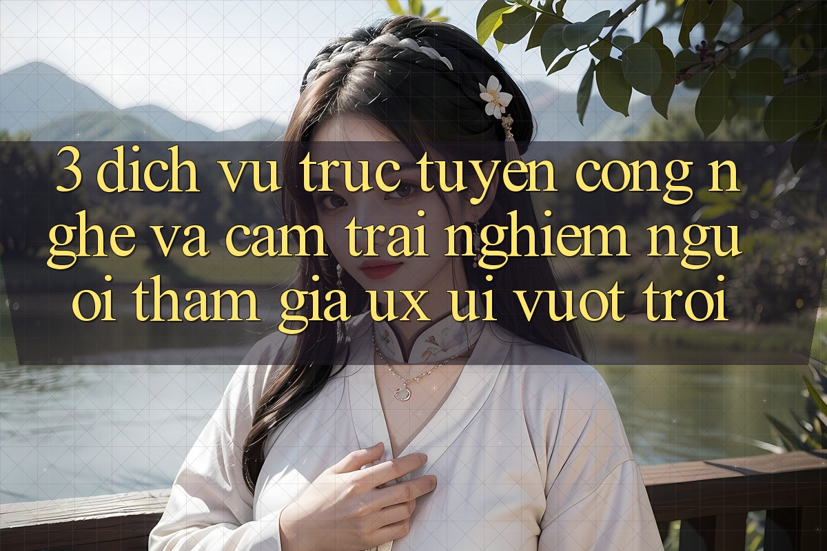 3. Dịch vụ trực tuyến công nghệ và Cảm trải nghiệm người tham gia (UX/UI) vượt trội 3. Dịch vụ trực tuyến công nghệ và Cảm trải nghiệm người tham gia (UX/UI) vượt trội