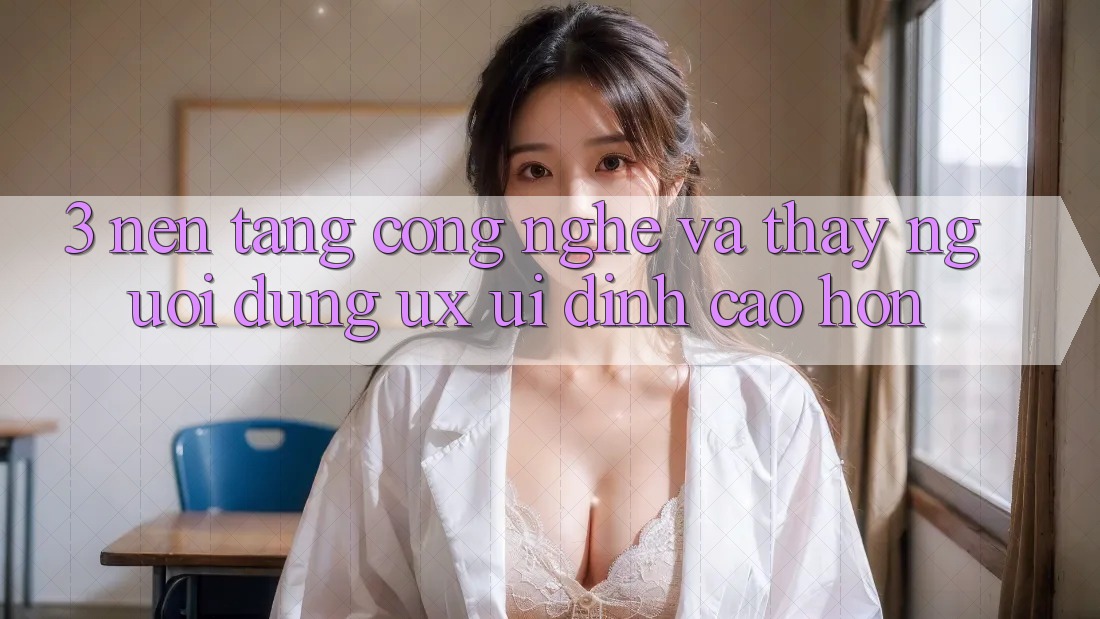 3. Nền tảng công nghệ và Thấy người dùng (UX/UI) đỉnh cao hơn 3. Nền tảng công nghệ và Thấy người dùng (UX/UI) đỉnh cao hơn