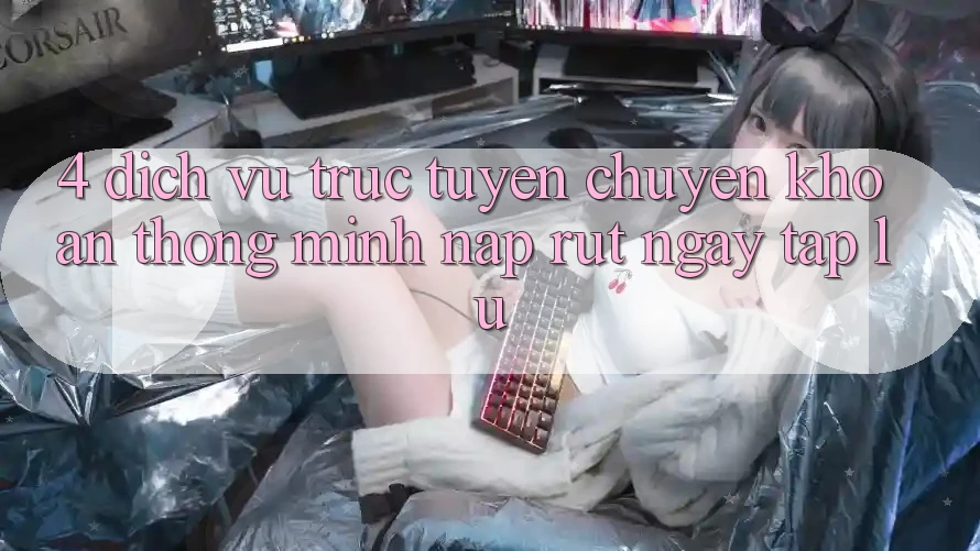 4. Dịch vụ trực tuyến chuyển khoản thông minh, nạp rút ngay tắp lự