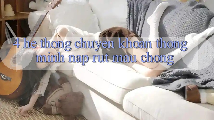 4. Hệ thống chuyển khoản thông minh, nạp rút mau chóng 4. Hệ thống chuyển khoản thông minh, nạp rút mau chóng