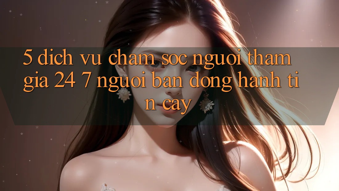 5. Dịch vụ chăm sóc người tham gia 24/7: Người bạn đồng hành tin cậy
