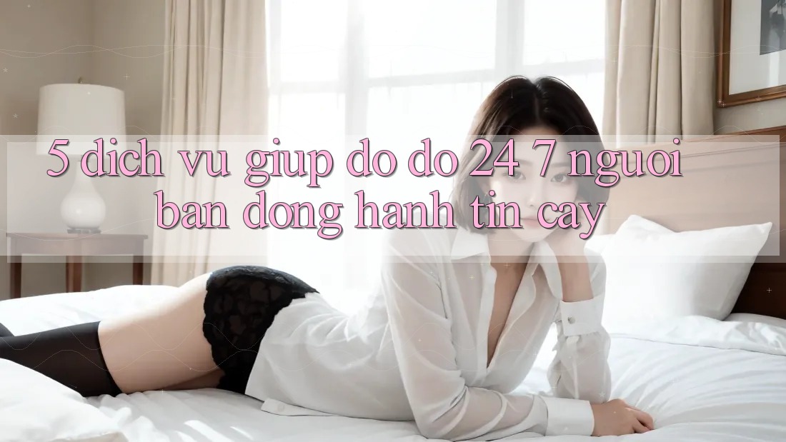 5. Dịch vụ giúp đỡ đỡ 24/7: Người bạn đồng hành tin cậy 5. Dịch vụ giúp đỡ đỡ 24/7: Người bạn đồng hành tin cậy
