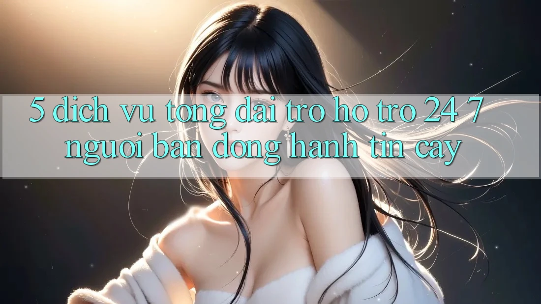 5. Dịch vụ tổng đài trợ hỗ trợ 24/7: Người bạn đồng hành tin cậy 5. Dịch vụ tổng đài trợ hỗ trợ 24/7: Người bạn đồng hành tin cậy