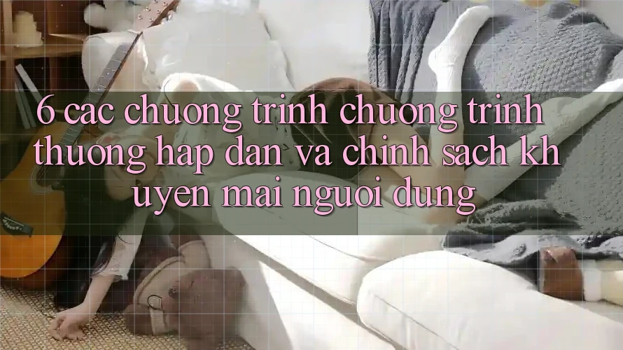 6. Các chương trình chương trình thưởng hấp dẫn và chính sách khuyến mãi người dùng 6. Các chương trình chương trình thưởng hấp dẫn và chính sách khuyến mãi người dùng