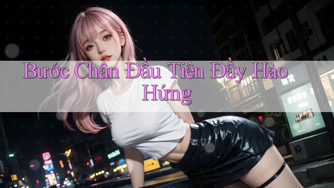 Bước Chân Đầu Tiên Đầy Hào Hứng