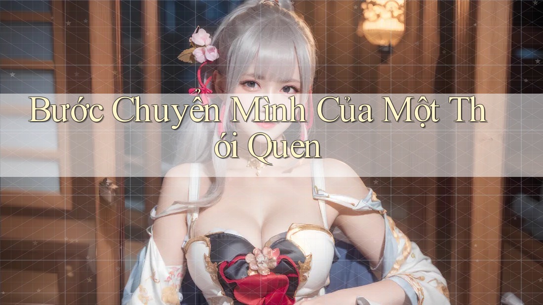 Bước Chuyển Mình Của Một Thói Quen Bước Chuyển Mình Của Một Thói Quen