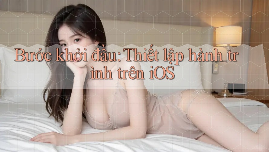 Bước khởi đầu: Thiết lập hành trình trên iOS Bước khởi đầu: Thiết lập hành trình trên iOS