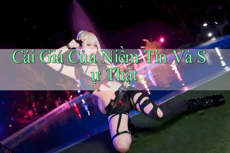 Cái Giá Của Niềm Tin Và Sự Thật