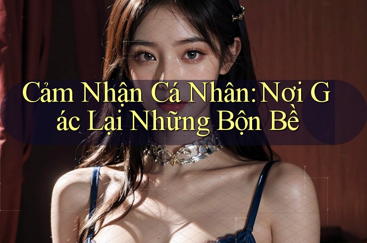 Cảm Nhận Cá Nhân: Nơi Gác Lại Những Bộn Bề Cảm Nhận Cá Nhân: Nơi Gác Lại Những Bộn Bề