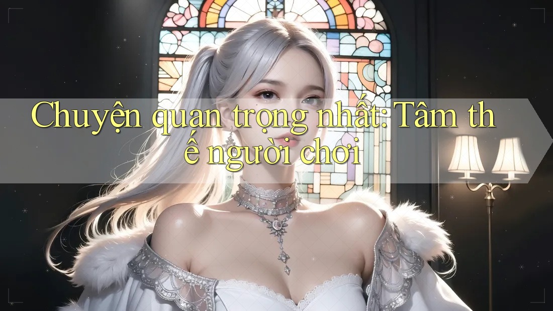 Chuyện quan trọng nhất: Tâm thế người chơi Chuyện quan trọng nhất: Tâm thế người chơi