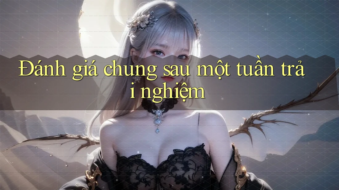 Đánh giá chung sau một tuần trải nghiệm