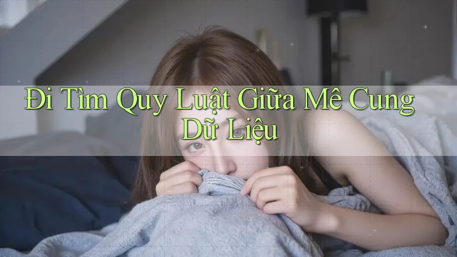 Đi Tìm Quy Luật Giữa Mê Cung Dữ Liệu Đi Tìm Quy Luật Giữa Mê Cung Dữ Liệu