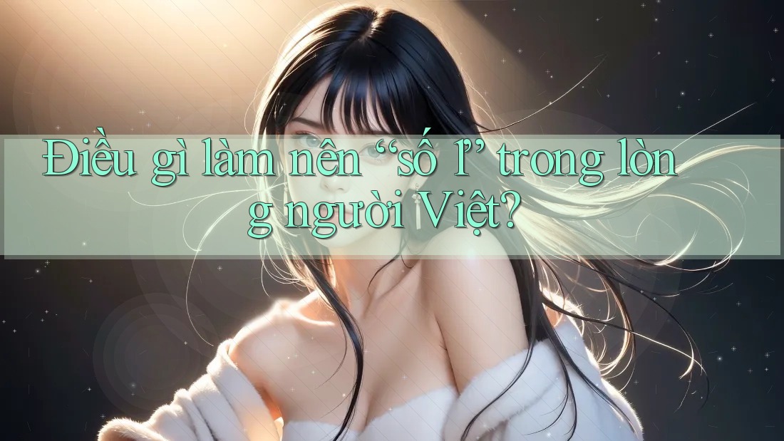 Điều gì làm nên “số 1” trong lòng người Việt?