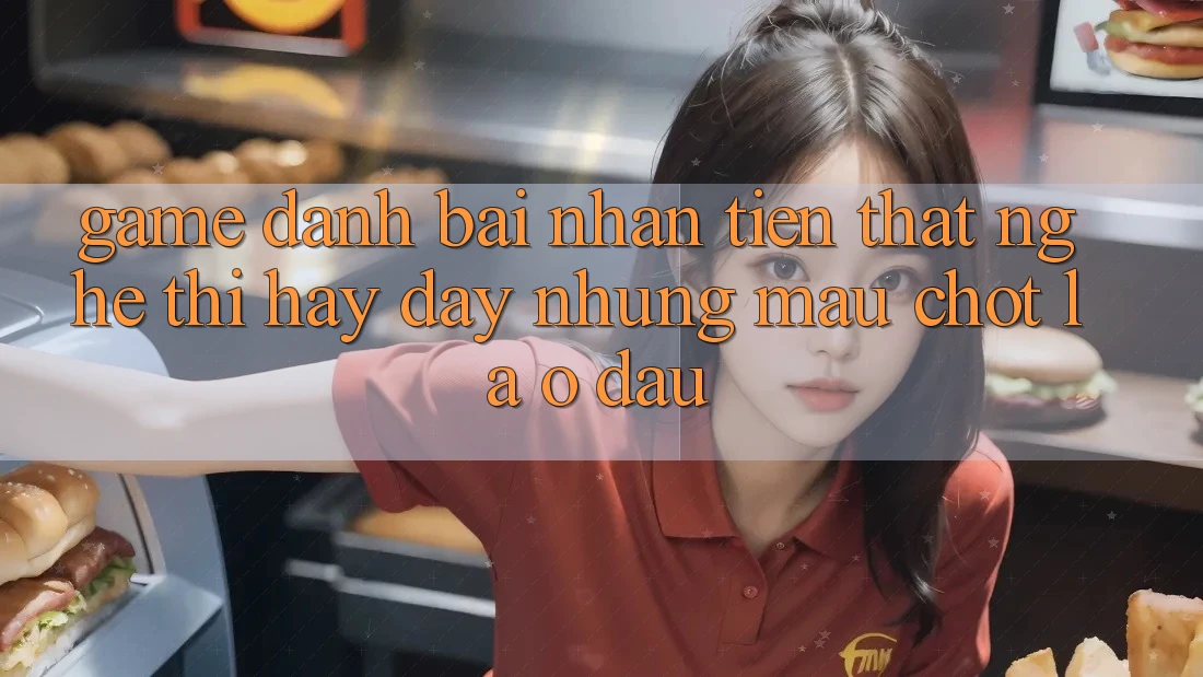 “Game Đánh Bài Nhận Tiền Thật” – Nghe Thì Hay Đấy, Nhưng Mấu Chốt Là Ở Đâu?