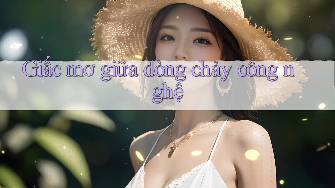 Giấc mơ giữa dòng chảy công nghệ