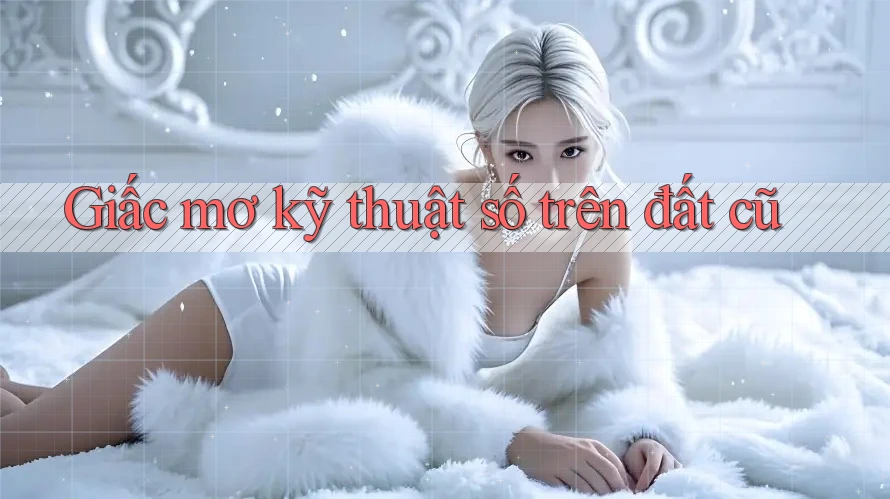 Giấc mơ kỹ thuật số trên đất cũ