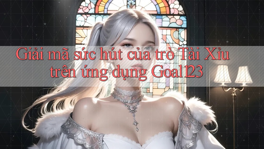 Giải mã sức hút của trò Tài Xỉu trên ứng dụng Goal123