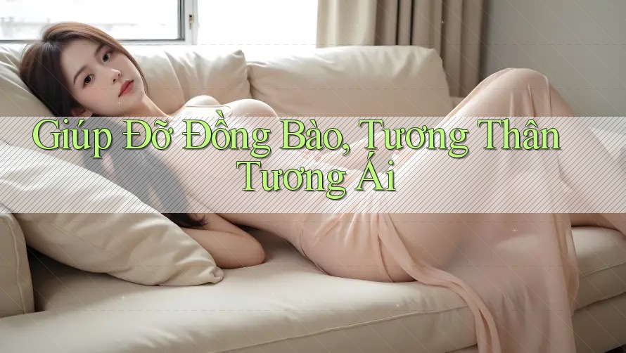 Giúp Đỡ Đồng Bào, Tương Thân Tương Ái Giúp Đỡ Đồng Bào, Tương Thân Tương Ái