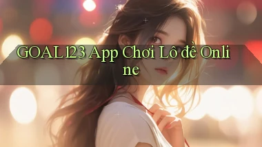 goal123 app chơi lô đề online