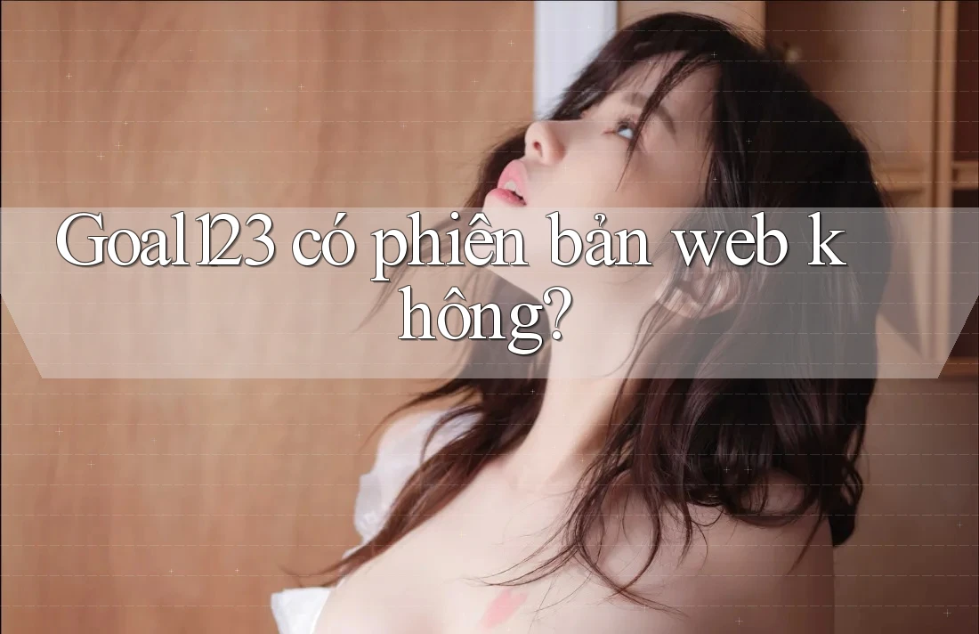 Goal123 có phiên bản web không?