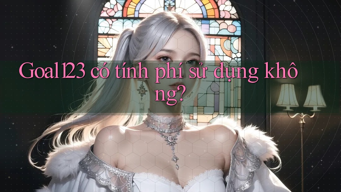 Goal123 có tính phí sử dụng không?