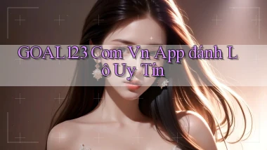goal123 com vn app đánh lô uy tín