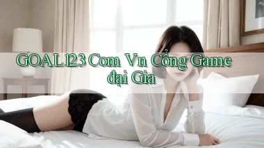 goal123 com vn cổng game đại gia