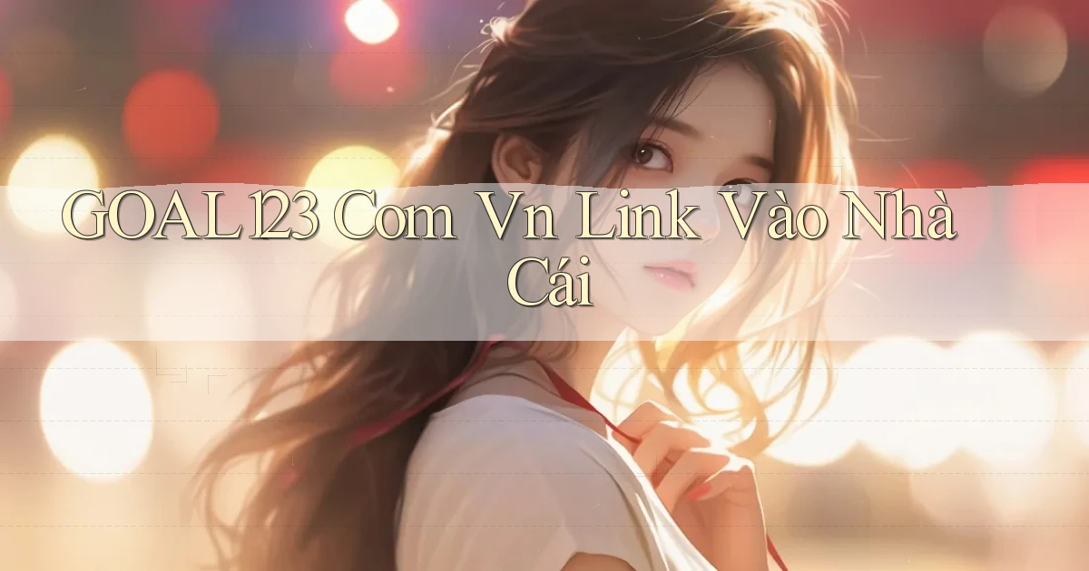 goal123 com vn link vào nhà cái