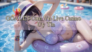 goal123 com vn live casino uy tín