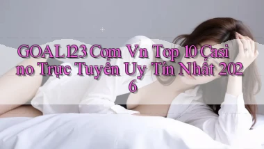 goal123 com vn top 10 casino trực tuyến uy tín nhất 2026