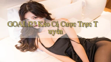 goal123 kèo cá cược trực tuyến