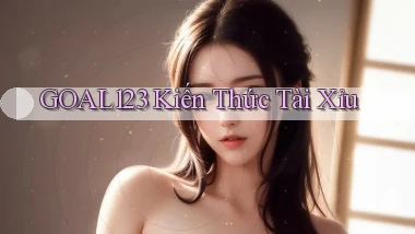 goal123 kiến thức tài xỉu