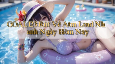 goal123 rút về atm load nhanh ngày hôm nay