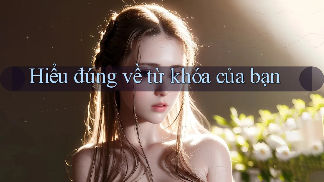 Hiểu đúng về từ khóa của bạn