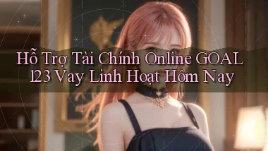 hỗ trợ tài chính online goal123 vay linh hoạt hôm nay