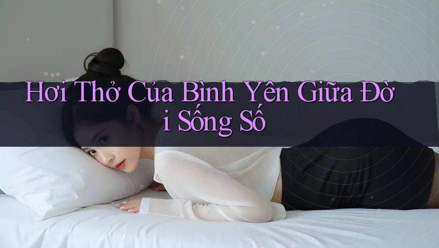Hơi Thở Của Bình Yên Giữa Đời Sống Số