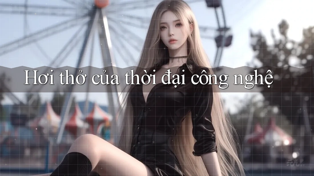 Hơi thở của thời đại công nghệ Hơi thở của thời đại công nghệ