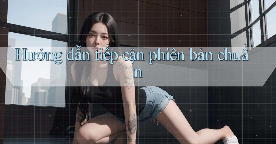 Hướng dẫn tiếp cận phiên bản chuẩn
