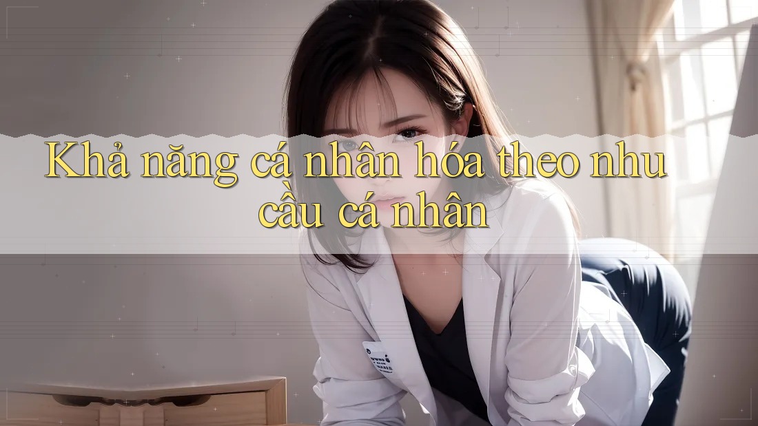 Khả năng cá nhân hóa theo nhu cầu cá nhân
