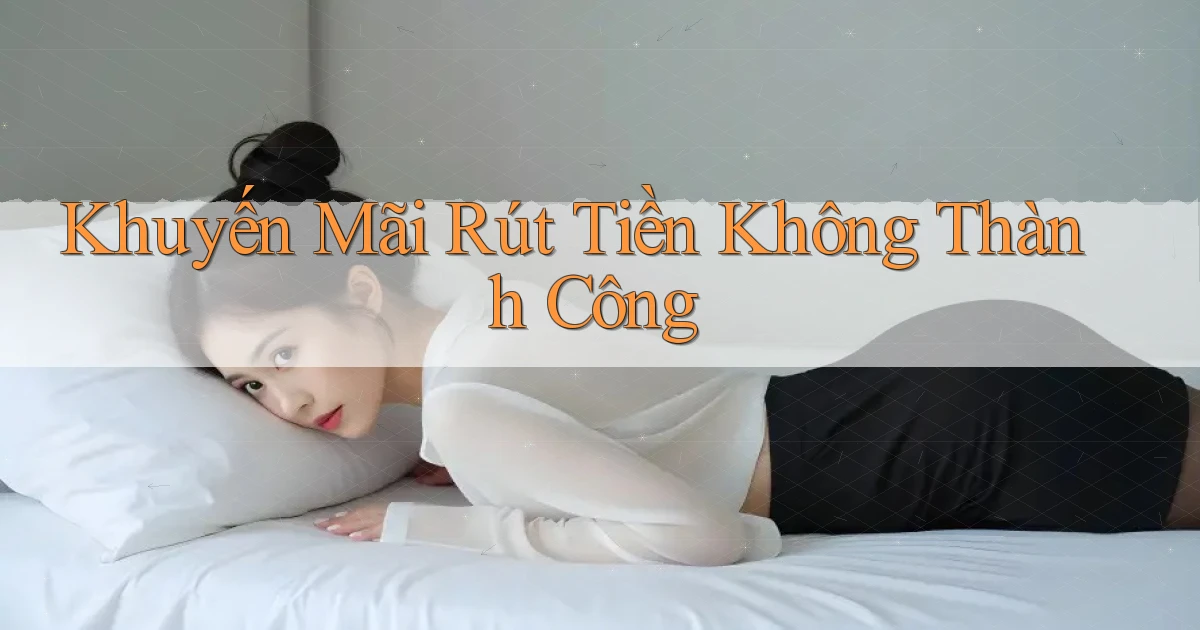 Khuyến mãi Rút tiền không thành công
