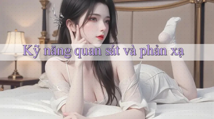 Kỹ năng quan sát và phản xạ