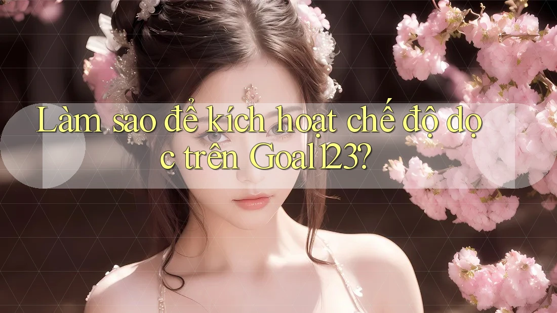 Làm sao để kích hoạt chế độ dọc trên Goal123?