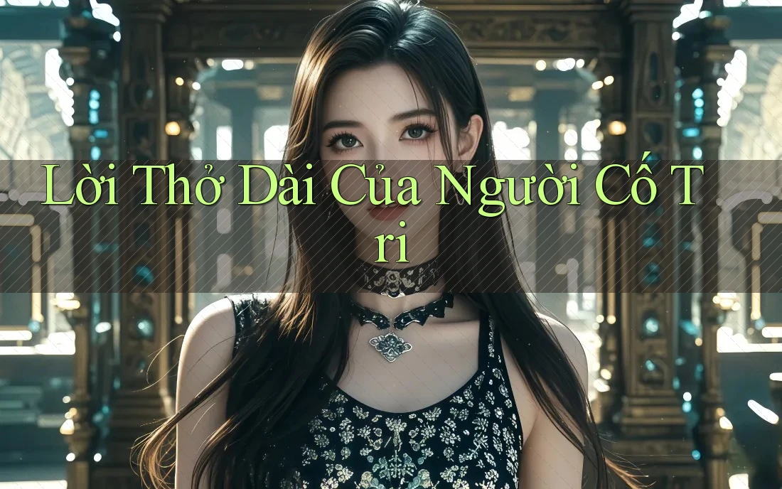Lời Thở Dài Của Người Cố Tri Lời Thở Dài Của Người Cố Tri