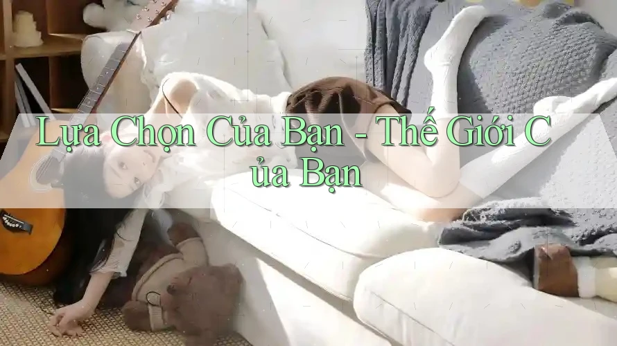 Lựa Chọn Của Bạn, Thế Giới Của Bạn