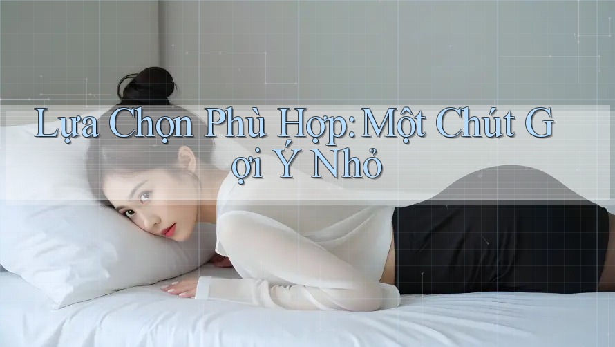 Lựa Chọn Phù Hợp: Một Chút Gợi Ý Nhỏ Lựa Chọn Phù Hợp: Một Chút Gợi Ý Nhỏ