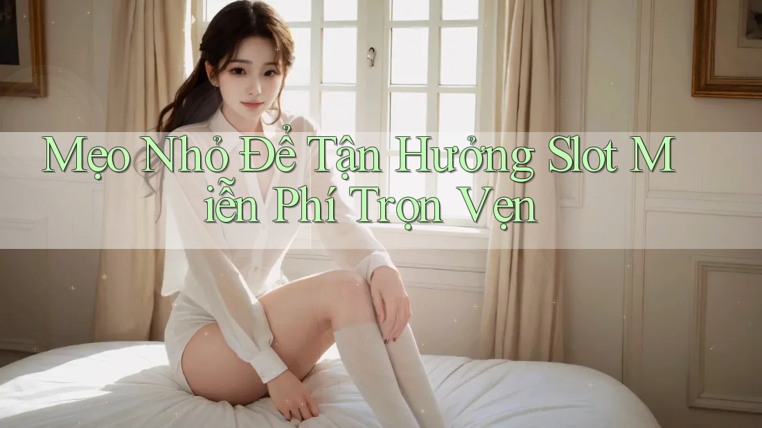 Mẹo Nhỏ Để Tận Hưởng Slot Miễn Phí Trọn Vẹn Mẹo Nhỏ Để Tận Hưởng Slot Miễn Phí Trọn Vẹn