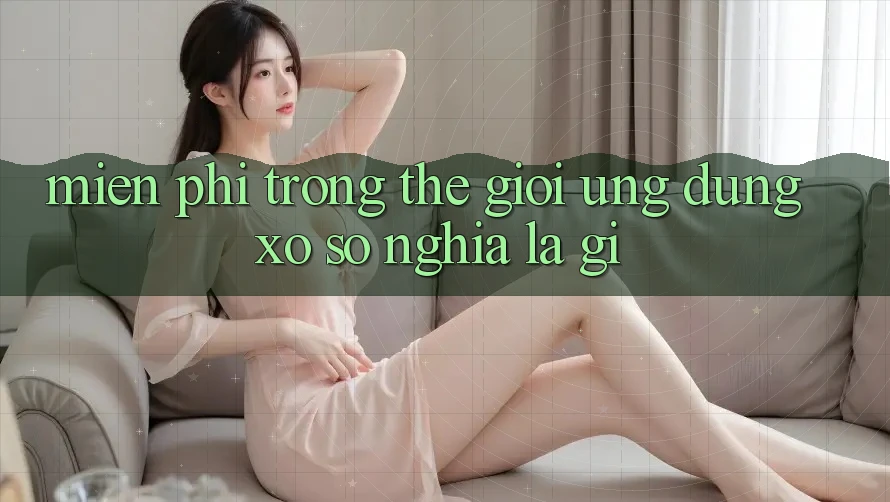 “Miễn Phí” Trong Thế Giới Ứng Dụng Xổ Số Nghĩa Là Gì? “Miễn Phí” Trong Thế Giới Ứng Dụng Xổ Số Nghĩa Là Gì?