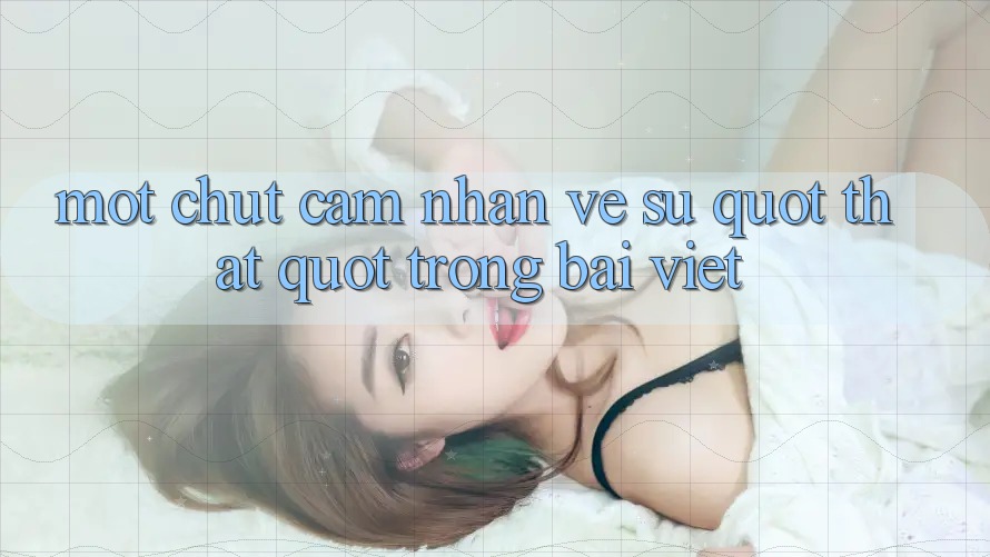 Một chút cảm nhận về sự " thật" trong bài viết Một chút cảm nhận về sự " thật" trong bài viết