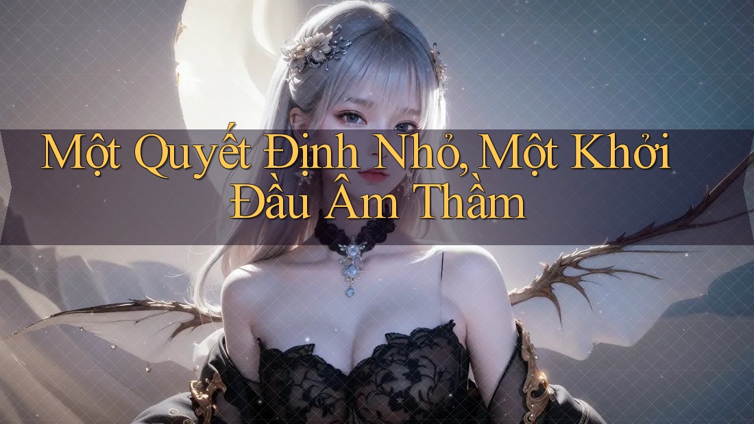 Một Quyết Định Nhỏ, Một Khởi Đầu Âm Thầm Một Quyết Định Nhỏ, Một Khởi Đầu Âm Thầm